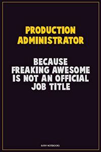 Production administrator, Because Freaking Awesome Is Not An Official Job Title