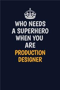 Who Needs A Superhero When You Are Production designer