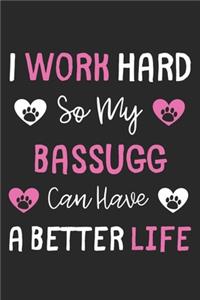 I Work Hard So My Bassugg Can Have A Better Life
