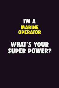 I'M A Marine Operator, What's Your Super Power?
