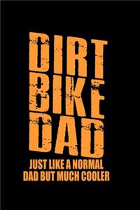 Dirt Bike Dad Just like a Normal Dad but much Cooler