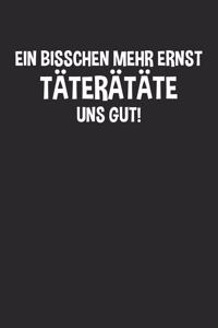 Ein bisschen mehr ernst täterätäte uns gut!