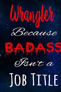Wrangler Because Badass Isn't a Job Title