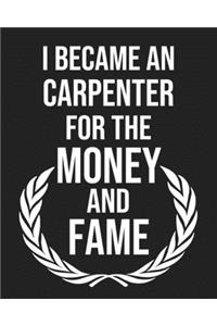 I became a Carpenter for the Money and Fame