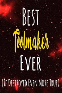 Best Toolmaker Ever (If Destroyed Even More True)