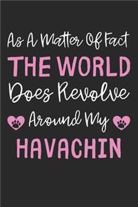 As A Matter Of Fact The World Does Revolve Around My Havachin: Lined Journal, 120 Pages, 6 x 9, Havachin Dog Gift Idea, Black Matte Finish (As A Matter Of Fact The World Does Revolve Around My Havachin Journal)