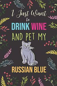 I Just Want To Drink Wine And Pet My Russian Blue