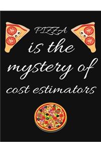 PIZZA is the mystery of cost estimators