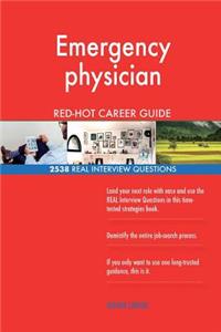 Emergency physician RED-HOT Career Guide; 2538 REAL Interview Questions