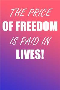 The Price of Freedom Is Paid in Lives!