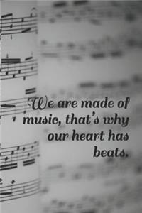 We Are Made of Music, That's Why Our Heart Has Beats.