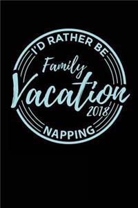 Family Vacation 2018 I'd Rather Be Napping