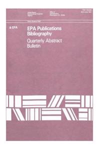 EPA Publications Bibliography Quarterly Abstract Bulletin April-June 1991