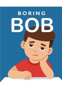 Boring Bob