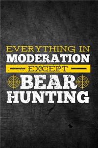 Everything In Moderation Except Bear Hunting