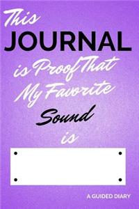 This Journal Is Proof That My Favorite Sound Is [blank]: A Guided Diary - Fill-In-The-Cover Keepsake Questionnaire