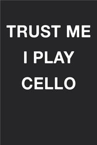 Trust Me I Play Cello