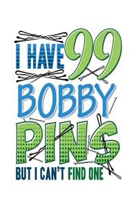 I Have 99 Bobby Pins But I Can't Find One