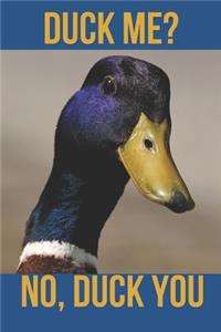 Duck Me? No, Duck You