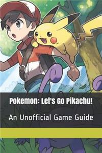 Pokemon: Let's Go Pikachu!: An Unofficial Game Guide