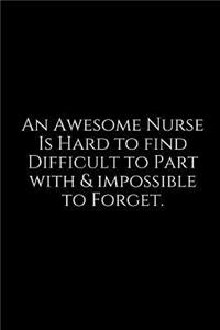 An Awesome Nurse Is Hard to Find Difficult to Part with & Impossible to Forget.