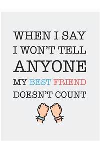 When I Say I Won't Tell Anyone My Best Friend Doesn't Count