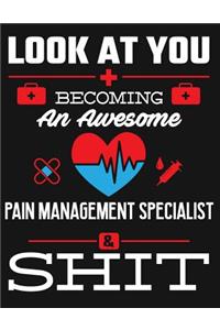 Look at You Becoming an Awesome Pain Management Specialist & Shit