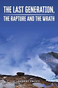 Last Generation, the Rapture and the Wrath