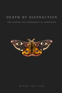 Death by Distraction: The Purpose and Derailment of Humankind