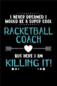 I Never Dreamed I Would Be a Super Cool Racketball Coach But Here I Am Killing It