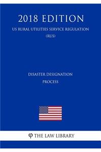 Disaster Designation Process (Us Rural Utilities Service Regulation) (Rus) (2018 Edition)