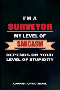 I Am a Surveyor My Level of Sarcasm Depends on Your Level of Stupidity