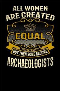 All Women Are Created Equal But Then Some Become Archaeologists