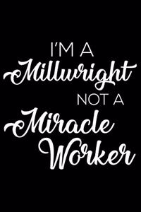 I'm a Millwright Not a Miracle Worker