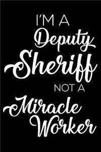 I'm a Deputy Sheriff Not a Miracle Worker
