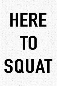 Here to Squat