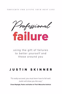 Professional Failure: Using the Gift of Failures to Better Yourself and Those Around You