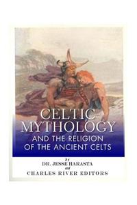 Celtic Mythology and the Religion of the Ancient Celts
