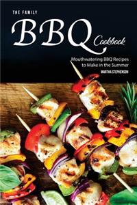 The Family BBQ Cookbook: Mouthwatering BBQ Recipes to Make in the Summer