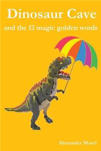 Dinosaur Cave: and the 12 magic golden words