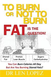 To Burn or Not to Burn - Fat is the Question