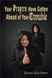 Your Prayers Have Gotten Ahead of Your Trouble