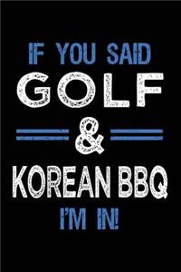 If You Said Golf & Korean BBQ I'm In