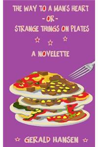 The Way to a Man's Heart or Strange Things on Plates