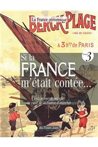 Si la France m'était contée... Voyage encyclopédique au coeur de la France d'autrefois. Volume 3