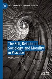 Self, Relational Sociology, and Morality in Practice