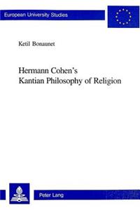 Hermann Cohen's Kantian Philosophy of Religion