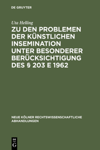 Zu den Problemen der künstlichen Insemination unter besonderer Berücksichtigung des § 203 E 1962