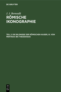 Die Bildnisse Der Römischen Kaiser, III. Von Pertinax Bis Theodosius