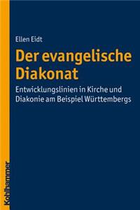 Der Evangelische Diakonat - Entwicklungslinien in Kirche Und Diakonie Am Beispiel Wurttembergs